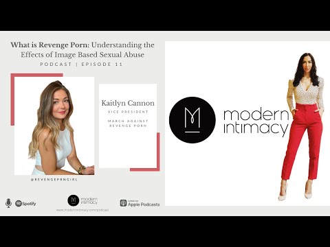 What Is Revenge Porn: Understanding the Effects of Image Based Sexual Abuse - With Kaitlyn Cannon (Episode 11) - Modern Intimacy