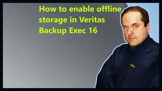 How to enable offline storage in Veritas Backup Exec 16