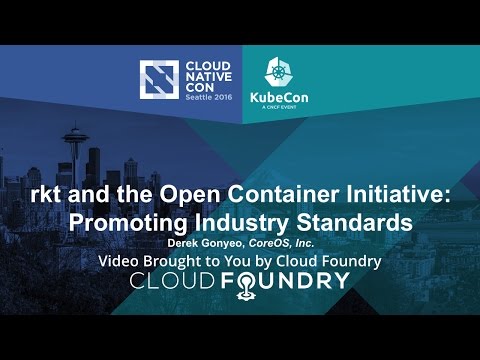 rkt and the Open Container Initiative: Promoting Industry Standards by Derek Gonyeo, CoreOS, Inc.