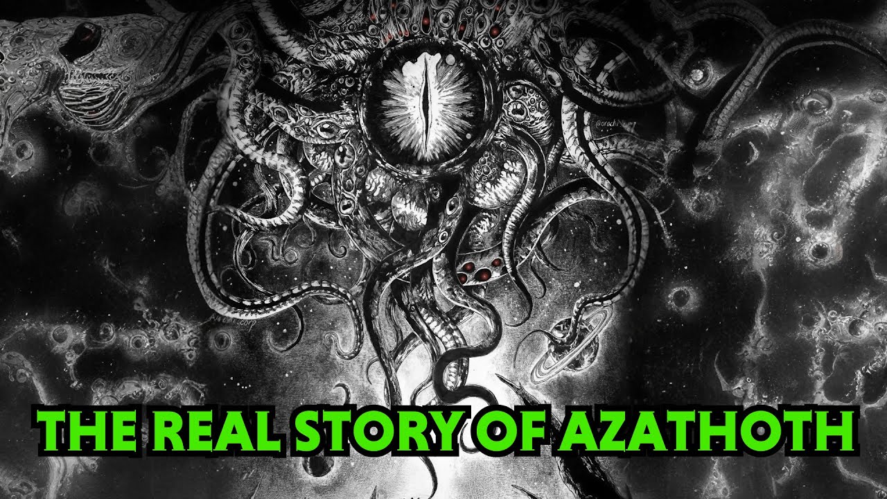 The REAL Meaning of Azathoth - The Lovecraft's  Chaotic God Who Unleashed Cosmic Horror