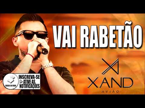 Xand avião - Vai Rabetão - Letra e Musica - Aviões do forro