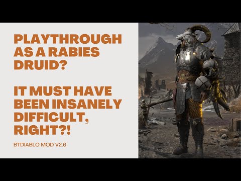 How challenging would a Rabies Druid playthrough be in Diablo 2 Resurrected? Or in the BTDiablo mod?