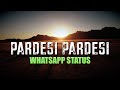 Pardesi Pardesi EMOTIONAL Whatsapp Status FullHD Most Sad And Heartbreaking Song In Bollwood