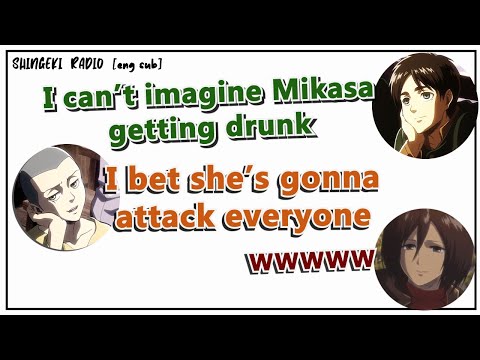 [Eng Sub]  Attack on Titan Radio: what will happen if Mikasa gets drunk?