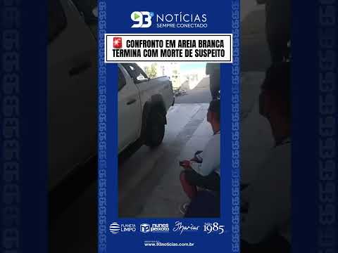 🚨 CONFRONTO EM AREIA BRANCA TERMINA COM MORTE DE SUSPEITO