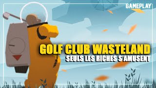 SEULS LES RICHES S'AMUSENT | Golf Club Wasteland - GAMEPLAY FR