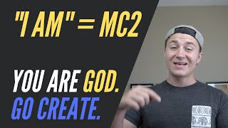 "I AM" = MC2 (squared). You are GOD. How to USE Your Power to Manifest your DREAMS.