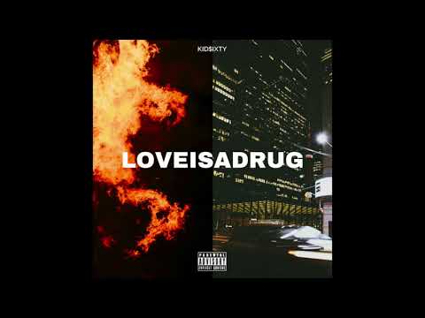 KID $IXTY - LOVEISADRUG [Prod. Taylor King]