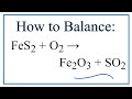 How to Balance FeS2 + O2 = Fe2O3 + SO2