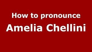 How to pronounce Amelia Chellini