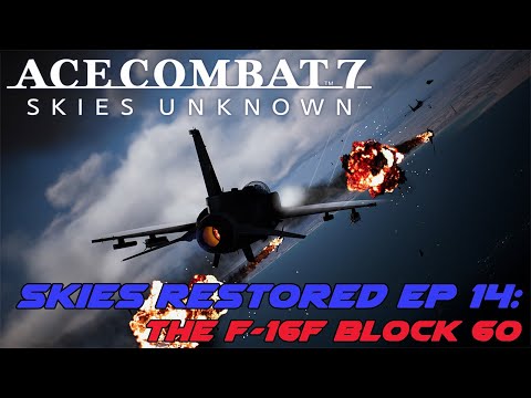 Ace Combat 7 Skies Restored Ep 14: F-16F Block 60 vs SP Mission 1
