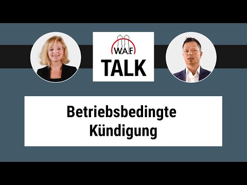 W.A.F. Talk: Betriebsbedingte Kündigungen - Wie sich Arbeitnehmer und Betriebsräte verhalten sollten