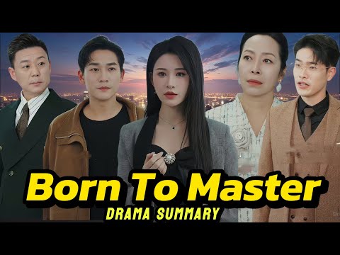 Born to master  Chinese Drama : Full Summary