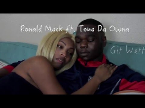 Ronald Mack ft Tona Da Owna "Git Wett"