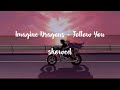 Imagine Dragons Follow You Slowed Video