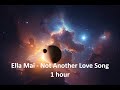 Ella Mai Not Another Love Song 1 Hour