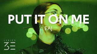 Download lagu eaJ - put it on me (Lyrics) mp3