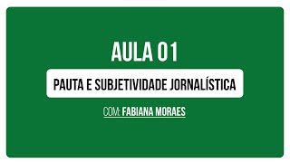 Aula 1 | Pauta e Subjetividade Jornalística, com Fabiana Moraes | Curso Inclusão e Diversidade