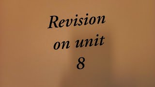 Revision on unit 8