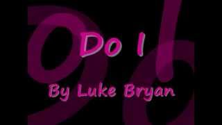 Do I by Luke Bryan Lyrics