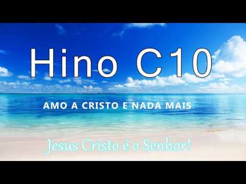 Hino C10 - Amo a Cristo e nada mais.