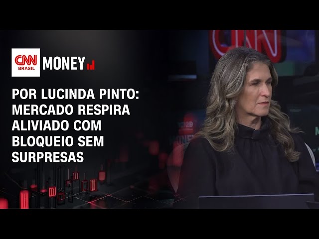 Por Lucinda Pinto: Mercado respira aliviado com bloqueio sem surpresas | FECHAMENTO DE MERCADO