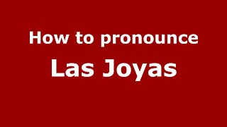 How to pronounce Las Joyas