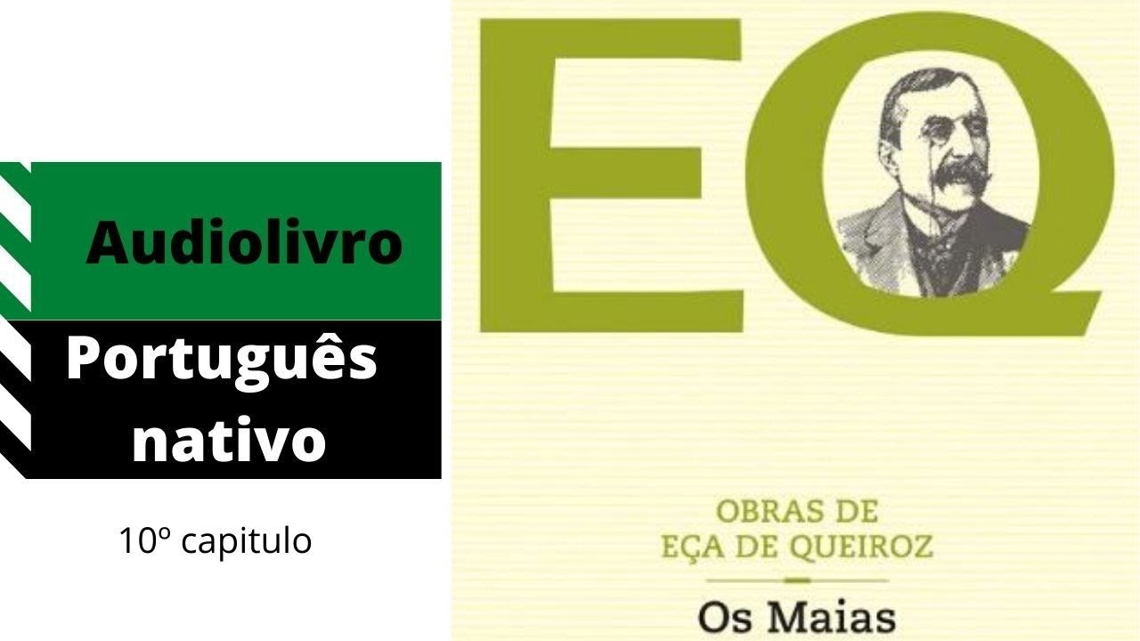 OS MAIAS – EÇA DE QUEIROZ – 10º CAPITULO – AUDIOLIVRO NARRADO EM PORTUGUÊS DE PORTUGAL COM VOZ REAL