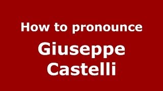 How to pronounce Giuseppe Castelli