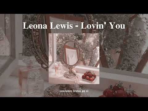Leona Lewis; Lovin' You (Slowed + Reverb)