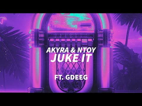 Akyra & Ntoy ft. GdeeG - Juke It (Official Audio)