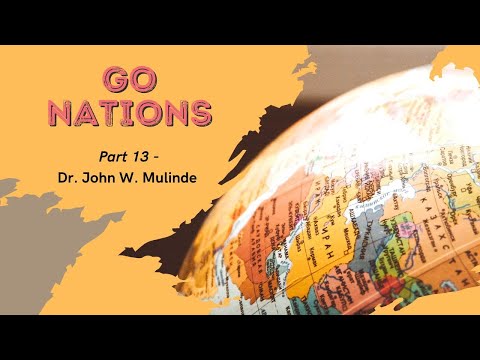 GO NATIONS - DR. JOHN W. MULINDE (Part 13)