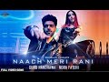 Nach Meri Rani Guru Randhawa Nora Fatehi Full Video Song Nach Meri Rani Guru Randhawa