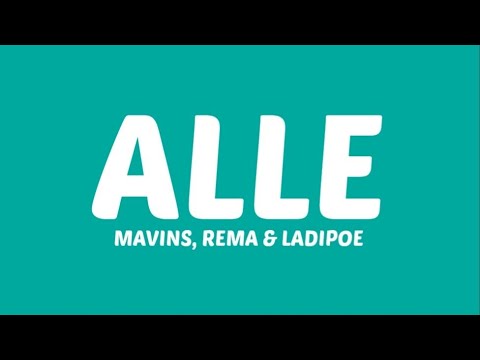 Mavins, Rema & LADIPOE - Alle (feat. Bayanni, Crayon, Magixx, Ayra Starr & Boy Spyce) Lyrics