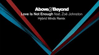 Above &amp; Beyond feat. Zoë Johnston - Love Is Not Enough (Hybrid Minds Remix)