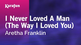 Karaoke I Never Loved A Man (The Way I Loved You) - Aretha Franklin *