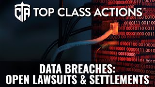 Data Breaches: Open Lawsuits & Settlements