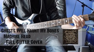 Ghosts Will Haunt My Bones - Machine Head [Full Guitar Cover][HQ]