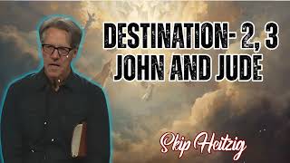 Skip Heitzig Podcast_ Destination- 2,3 John and Jude