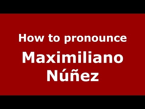 How to pronounce Maximiliano Núñez (Spanish/Argentina) - PronounceNames.com