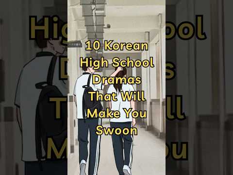 Part 1 - 10 Korean High School Dramas That Will Make You Swoon