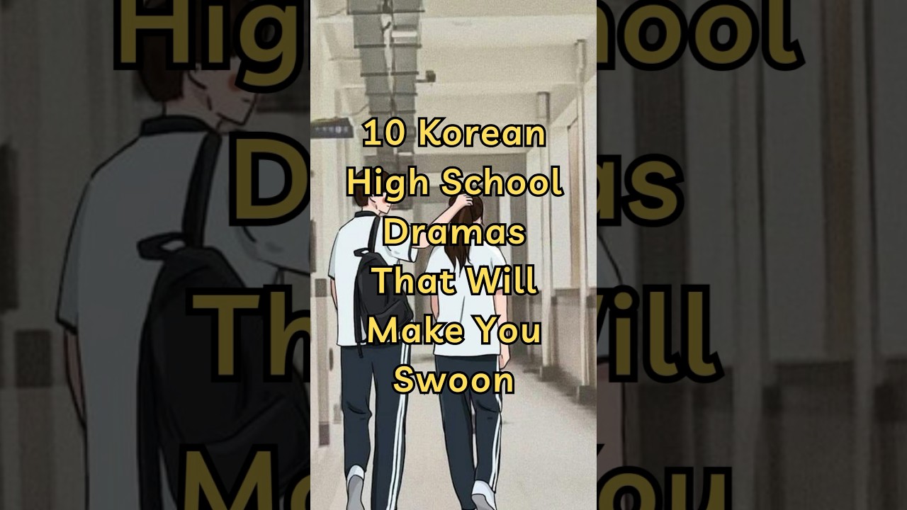 Part 1 - 10 Korean High School Dramas That Will Make You Swoon