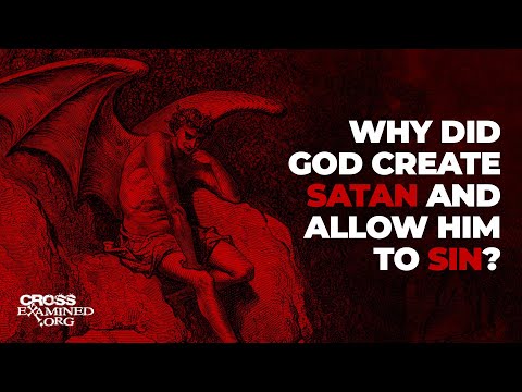 Why did God create Satan and allow him to sin?
