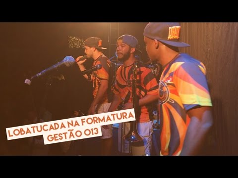 Lobatucada - Formatura da Gestão 013