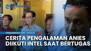 Anies Baswedan Blak-Blakan Pernah Diikuti Intel, Sebut Fenomena Buang-buang Sumber Daya