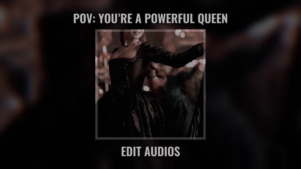 POV: you’re powerful Queen living in a fairytale castle (edit audios)