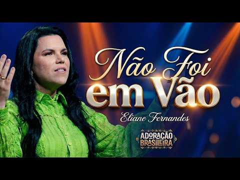 EIiane Femandes – Não Foi em Vão | LOUVOR DE ESPERANÇA
