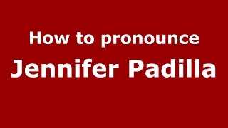 How to pronounce Jennifer Padilla