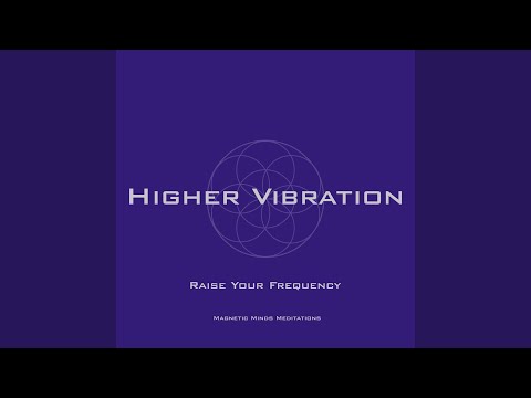 Higher Vibration (Raise Your Frequency)