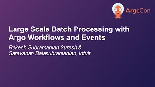 Large Scale Batch Processing with Argo Work... Rakesh Subramanian Suresh & Saravanan Balasubramanian